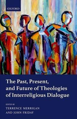 The Past, Present, and Future of Theologies of Interreligious Dialogue -  - Livros - Oxford University Press - 9780198792345 - 23 de março de 2017