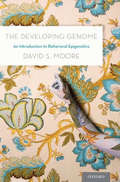 Cover for Moore, David S. (, Pitzer College and Claremont Graduate University in southern California) · The Developing Genome: An Introduction to Behavioral Epigenetics (Hardcover Book) (2015)