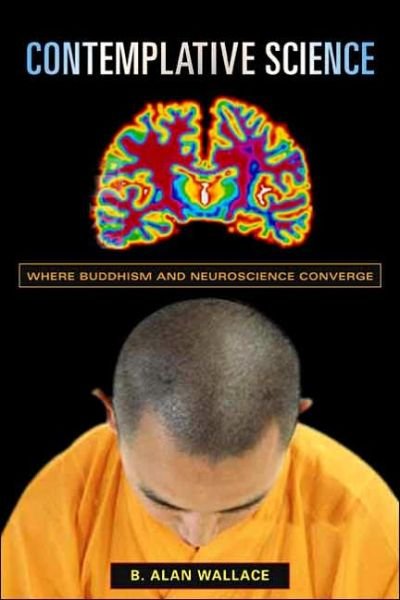 Cover for Wallace, B. Alan (President, Santa Barbara Institute for Consciousness Studies) · Contemplative Science: Where Buddhism and Neuroscience Converge - Columbia Series in Science and Religion (Hardcover Book) (2006)