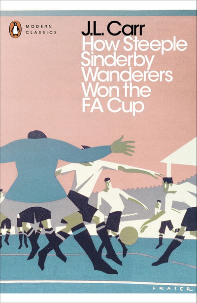 Cover for J L Carr · How Steeple Sinderby Wanderers Won the F.A. Cup - Penguin Modern Classics (Paperback Bog) (2016)