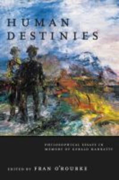 Cover for Fran O'Rourke · Human Destinies: Philosophical Essays in Memory of Gerald Hanratty (Hardcover Book) (2012)