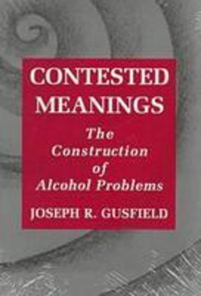 Cover for Joseph R. Gusfield · Contested Meanings: Construction of Alcohol Problems (Paperback Book) (1996)