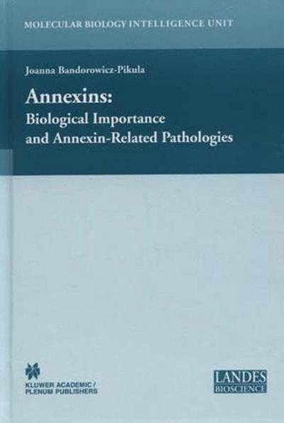 Cover for Joanna Bandorowicz-pikula · Annexins: Biological Importance and Annexin-Related Pathologies - Molecular Biology Intelligence Unit (Hardcover Book) [2003 edition] (2003)