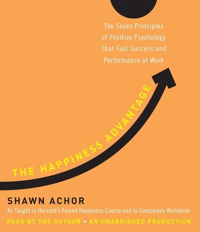 Cover for Shawn Achor · The Happiness Advantage The Seven Principles of Positive Psychology That Fuel Success and Performance at Work (CD) (2010)