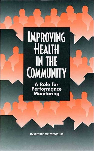 Cover for Institute of Medicine · Improving Health in the Community: a Role for Performance Monitoring (Hardcover Book) (1997)