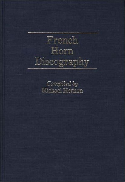 Cover for Michael Hernon · French Horn Discography - Discographies: Association for Recorded Sound Collections Discographic Reference (Hardcover Book) (1986)