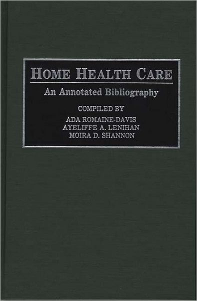 Cover for Ada Romaine-Davis · Home Health Care: An Annotated Bibliography - Bibliographies and Indexes in Gerontology (Hardcover Book) [Annotated edition] (1992)