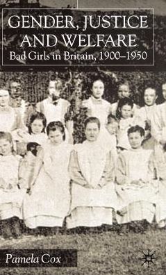 P. Cox · Gender,Justice and Welfare in Britain,1900-1950: Bad Girls in Britain, 1900-1950 (Hardcover Book) (2002)