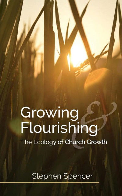 Cover for Stephen Spencer · Growing and Flourishing: The Ecology of Church Growth (Paperback Book) (2019)
