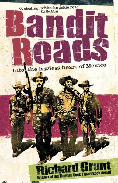 Cover for Richard Grant · Bandit Roads: Into the Lawless Heart of Mexico (Taschenbuch) (2009)