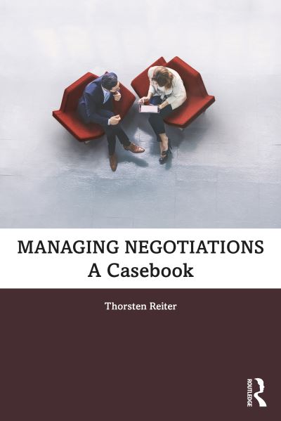 Cover for Reiter, Thorsten (University of St Gallen, Switzerland) · Managing Negotiations: A Casebook (Inbunden Bok) (2021)