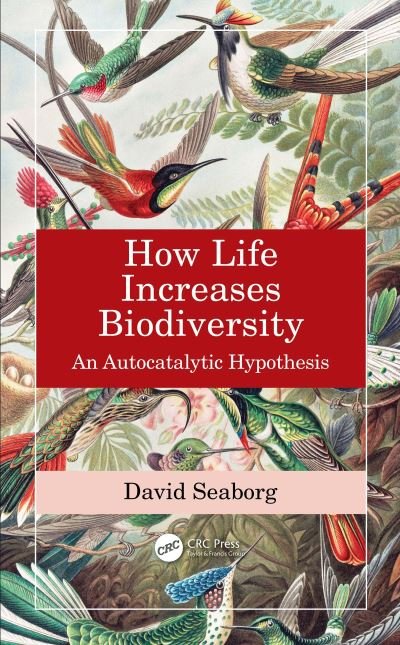 Cover for Seaborg, David (Foundation for Biological Conservation and Research, Walnut Creek, California, USA) · How Life Increases Biodiversity: An Autocatalytic Hypothesis (Paperback Book) (2023)