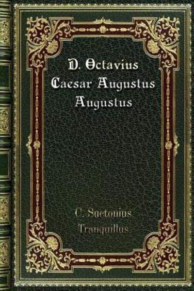 Cover for C Suetonius Tranquillus · D. Octavius Caesar Augustus Augustus (Paperback Book) (2019)