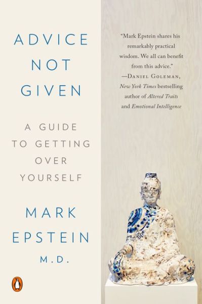 Advice Not Given: A Guide to Getting Over Yourself - Mark Epstein - Books - Penguin USA - 9780399564345 - January 15, 2019