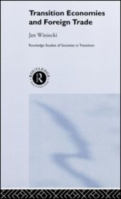 Cover for Winiecki, Jan (University of Information Technology and Management, Rzeszow, and Tischner School of European Studies, Cracow, Poland) · Transition Economies and Foreign Trade - Routledge Studies of Societies in Transition (Hardcover Book) (2002)