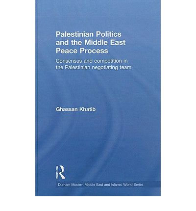 Cover for Ghassan Khatib · Palestinian Politics and the Middle East Peace Process: Consensus and Competition in the Palestinian Negotiating Team - Durham Modern Middle East and Islamic World Series (Hardcover Book) (2009)