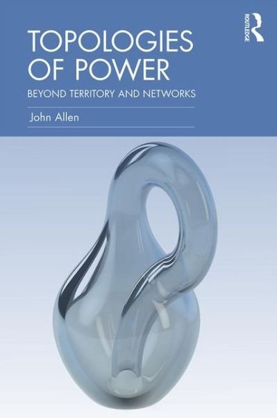 Cover for John Allen · Topologies of Power: Beyond territory and networks - CRESC (Paperback Bog) (2016)