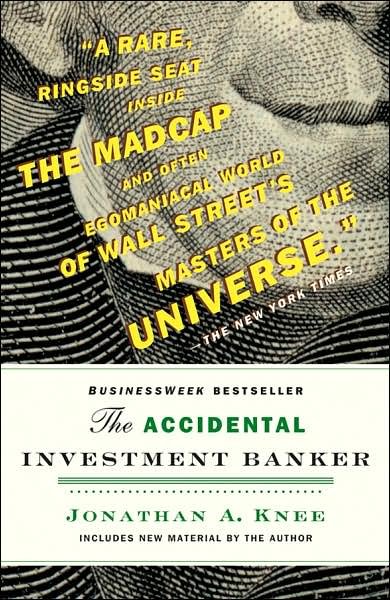 Cover for Knee, Jonathan (Evercore Partners) · The Accidental Investment Banker: Inside the Decade That Transformed Wall Street (Pocketbok) (2007)