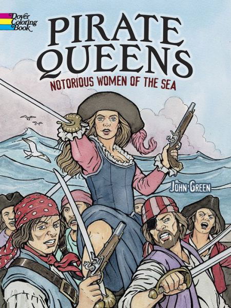 Pirate Queens: Notorious Women of the Sea - Dover Coloring Books - John Green - Livros - Dover Publications Inc. - 9780486783345 - 26 de dezembro de 2014