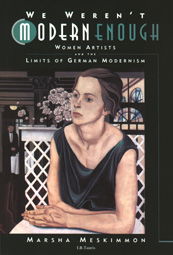 Cover for Marsha Meskimmon · We Weren't Modern Enough: Women Artists and the Limits of German Modernism (Weimar and Now: German Cultural Criticism, No. 25) (Paperback Book) (1999)