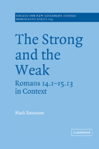 Cover for Reasoner, Mark (Bethel College and Seminary, Minnesota) · The Strong and the Weak: Romans 14.1-15.13 in Context - Society for New Testament Studies Monograph Series (Hardcover Book) (1999)