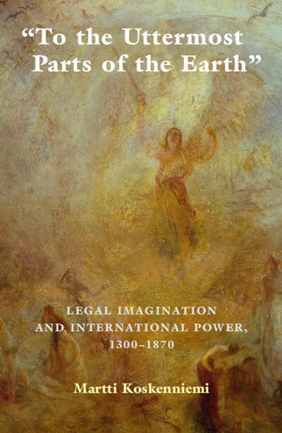 Cover for Koskenniemi, Martti (University of Helsinki) · To the Uttermost Parts of the Earth: Legal Imagination and International Power 1300–1870 (Paperback Book) (2021)