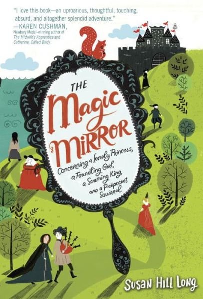 Cover for Susan Hill · The magic mirror concerning a lonely princess, a foundling girl, a scheming king, and a pickpocket squirrel (Buch) [First edition. edition] (2016)