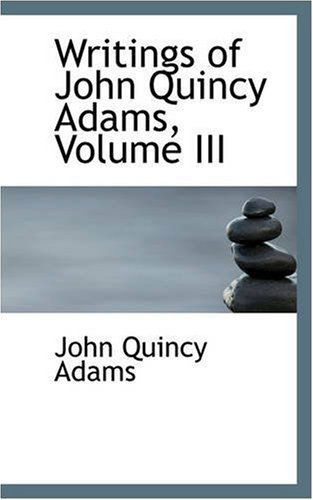 Cover for John Quincy Adams · Writings of John Quincy Adams, Volume III (Paperback Book) (2008)