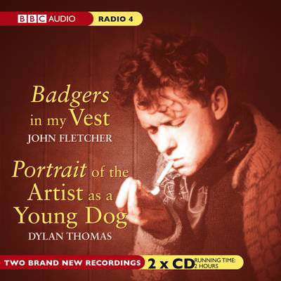 Cover for Dylan Thomas · Badgers In My Vest &amp; Portrait Of The Artist As A Young Dog (CD) [Unabridged ed edition] (2009)