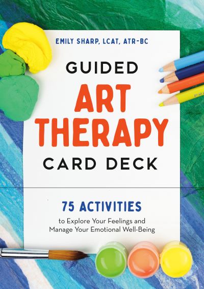 Cover for Sharp, Emily (Emily Sharp) · Guided Art Therapy Card Deck: 75 Activities to Explore Your Feelings and Manage Your Emotional Well-Being (Flashcards) (2023)