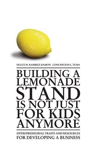 Cover for Dulce Ramirez-damon · Building a Lemonade Stand is Not Just for Kids Anymore: Entrepreneurial Traits and Resources for Developing a Business (Hardcover bog) (2004)