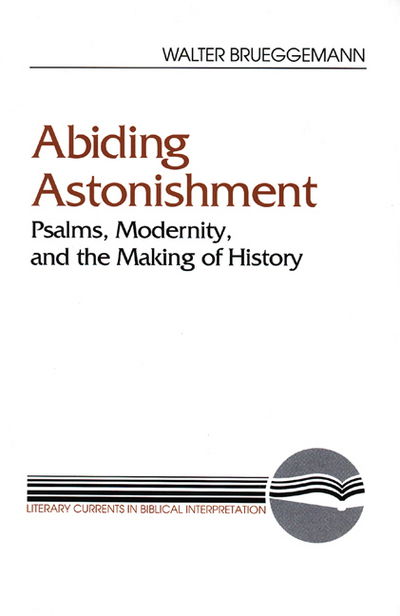 Abiding Astonishment: Psalms, Modernity, and the Making of History (Literary Currents in Biblical Interpretation) - Walter Brueggemann - Kirjat - Westminster John Knox Press - 9780664251345 - maanantai 1. huhtikuuta 1991