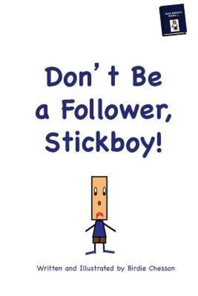 Cover for Birdie Chesson · Don't Be A Follower, Stickboy! (Paperback Book) (2011)