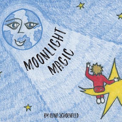 Cover for Ilana Schoenfeld · Moonlight Magic A children's bed time story in rhyme (Paperback Book) (2017)