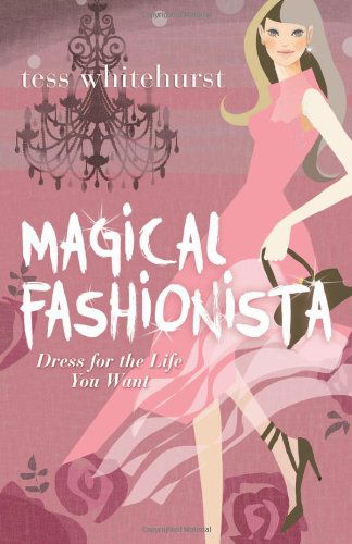 Cover for Tess Whitehurst · Magical Fashionista: Dress for the Life You Want (Taschenbuch) (2013)