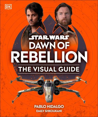 Star Wars Dawn of Rebellion the Visual Guide - Dk - Libros - Dorling Kindersley Publishing, Incorpora - 9780744087345 - 5 de diciembre de 2023