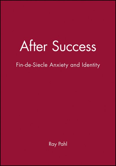 Cover for Pahl, Ray (University of Essex) · After Success: Fin-de-Siecle Anxiety and Identity (Paperback Book) (1995)
