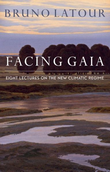 Facing Gaia: Eight Lectures on the New Climatic Regime - Latour, Bruno (Ecoles des mines, Paris , France) - Bøker - John Wiley and Sons Ltd - 9780745684345 - 30. juni 2017