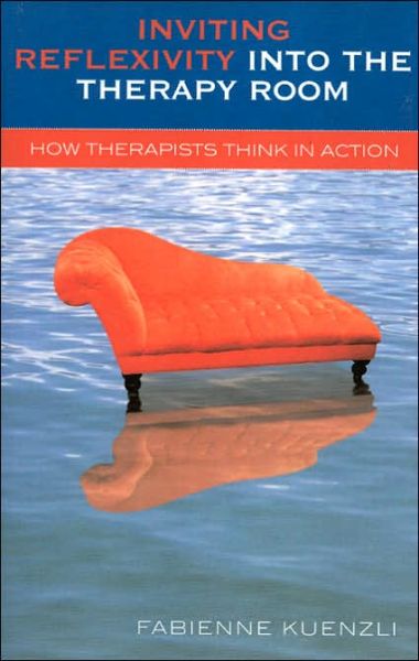 Cover for Fabienne Kuenzli · Inviting Reflexivity into the Therapy Room: How Therapists Think in Action (Paperback Book) (2005)