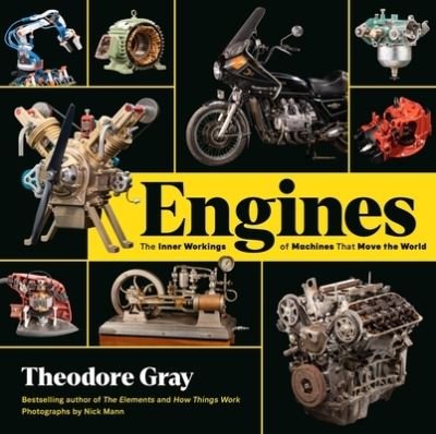 Engines: The Inner Workings of Machines That Move the World - Theodore Gray - Books - Running Press,U.S. - 9780762498345 - October 27, 2022