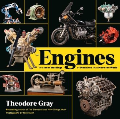 Engines: The Inner Workings of Machines That Move the World - Theodore Gray - Bøger - Running Press,U.S. - 9780762498345 - 27. oktober 2022