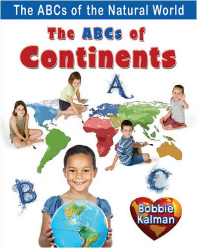 The ABCs of Continents - ABCs of the Natural World - Kalman Bobbie - Books - Crabtree Publishing Co,Canada - 9780778734345 - July 1, 2009