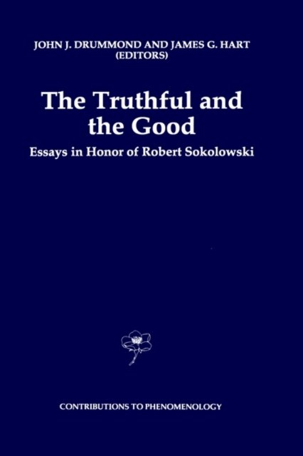Cover for Robert Sokolowski · The Truthful and the Good: Essays in Honor of Robert Sokolowski - Contributions to Phenomenology (Hardcover Book) [1996 edition] (1996)
