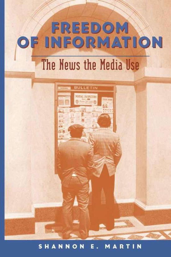Cover for Shannon Martin E. · Freedom of Information: The News the Media Use - Mediating American History (Hardcover Book) [New edition] (2008)