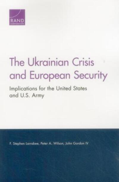 Cover for F. Stephen Larrabee · The Ukrainian Crisis and European Security: Implications for the United States and U.S. Army (Paperback Book) (2015)