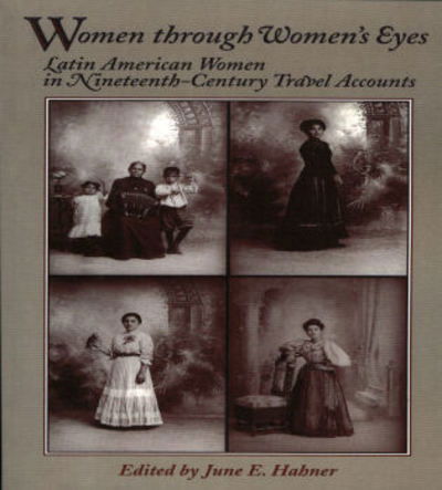Cover for June E Hahner · Women Through Women's Eyes: Latin American Women in 19th Century Travel Accounts - Latin American Silhouettes (Paperback Book) (1998)