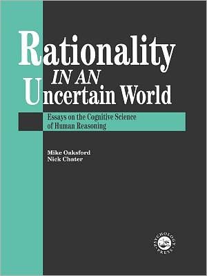 Cover for M Oaksford · Rationality In An Uncertain World: Essays In The Cognitive Science Of Human Understanding (Hardcover Book) (1998)