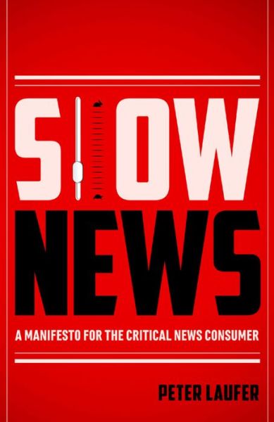 Cover for Peter Laufer · Slow News: A Manifesto for the Critical News Consumer (Pocketbok) (2014)