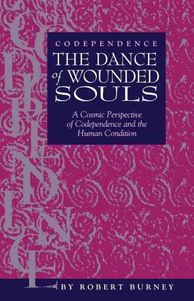 Robert Burney · Codependence the Dance of Wounded Souls: a Cosmic Perspective of Codependence and the Human Condition (Paperback Book) (2012)