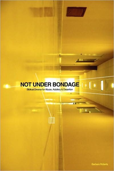 Barbara Roberts · Not Under Bondage: Biblical Divorce for Abuse, Adultery and Desertion (Paperback Book) (2008)